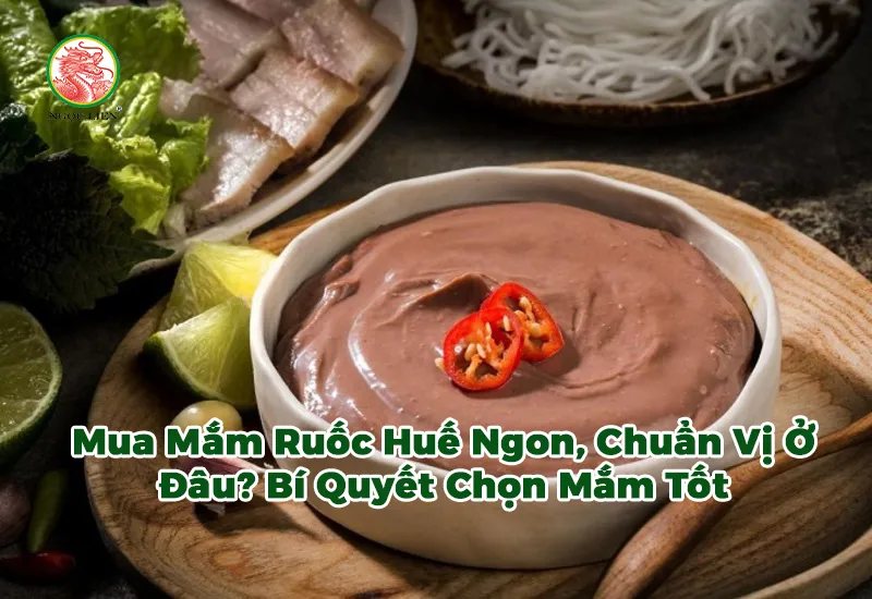 Mua Mắm Ruốc Huế Ngon, Chuẩn Vị Ở Đâu? Bí Quyết Chọn Mắm Tốt